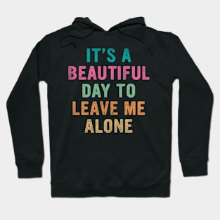 It's beautiful day to leave me alone Hoodie